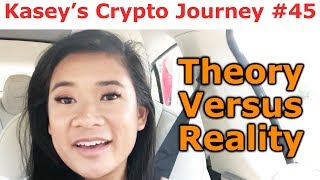 Kasey's Crypto Journey #45 - Theory Versus Reality - By Kasey Win