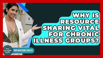 Why Is Resource Sharing Vital For Chronic Illness Groups? - Your Accessible Health