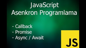 JavaScript ile Asenkron Programlama (Callback, Promise ve Async/Await Kullanımları)