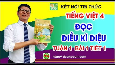 Tiếng Việt 4 Bài 1 Đọc:  Điều kì diệu Sách Kết nối | Tuần 1 trang 8 @tulieutieuhoc