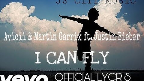 Avicii & Martin Garrix ft. Justin Bieber - I Can Fly (Official Lycris Video) [JS CITY MUSIC]