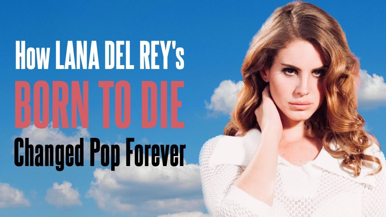 How Lana Del Rey's Born to Die Changed Pop Forever