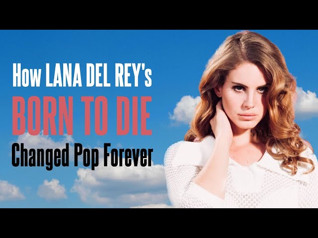 For The Record: Why Lana Del Rey's 'Born To Die' Is One Of Pop's Most  Influential Albums In The Past Decade