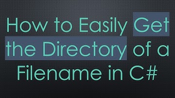 How to Easily Get the Directory of a Filename in C#