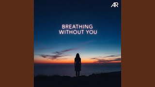 Breathing Without You - Azizjon Rahmonov