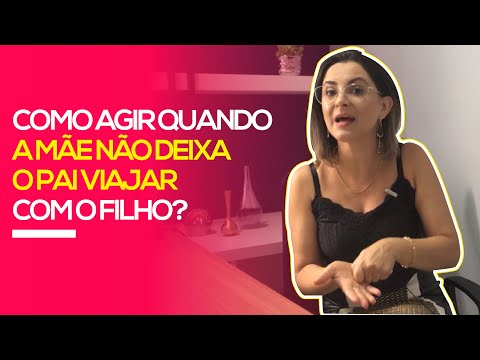 Como agir quando a MÃE ESTÁ IMPEDINDO O DE PAI VIAJAR COM O FILHO?