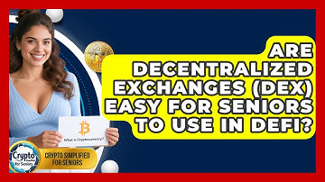 Are Decentralized Exchanges (DEX) Easy For Seniors To Use In DeFi? - Crypto Simplified for Seniors