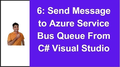 6 : Send Message to Azure Service Bus Queue from Visual Studio C# | Azure Service Bus Tutorial