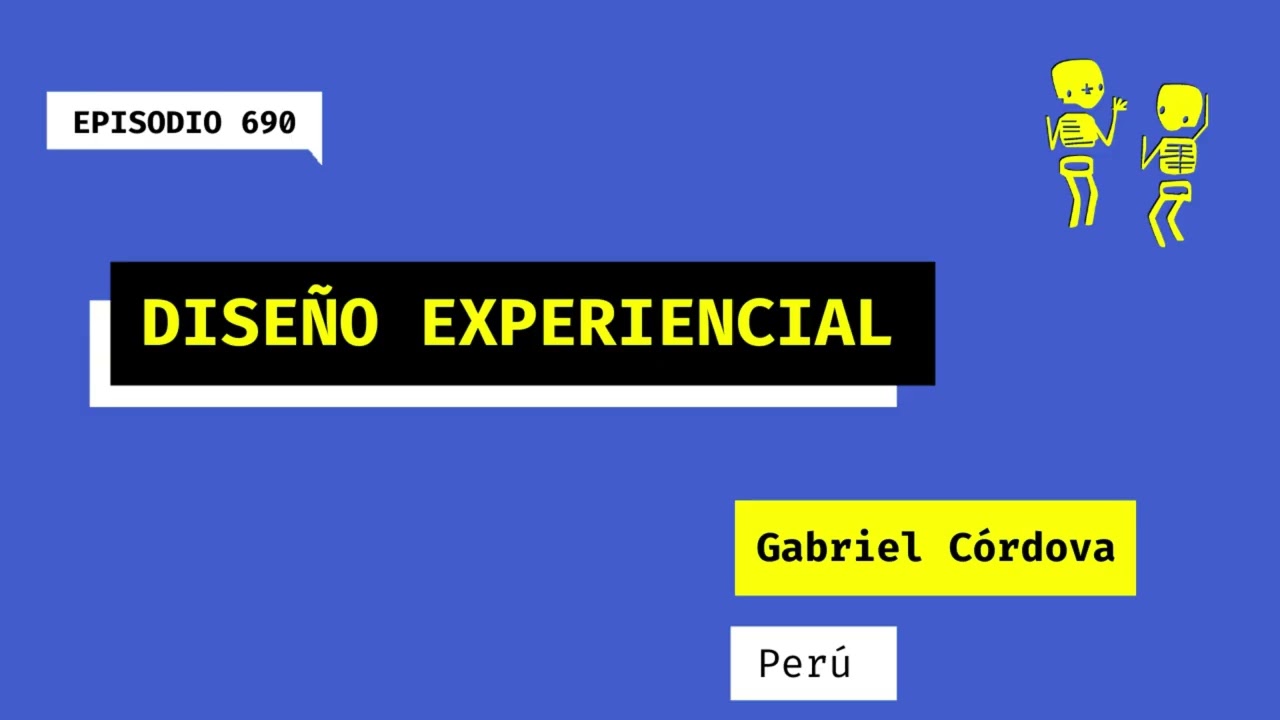 690. Diseño experiencial (Perú). Una charla con Gabriel Córdova