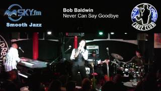 Video thumbnail of "Bob Baldwin - Never Can Say Goodbye"