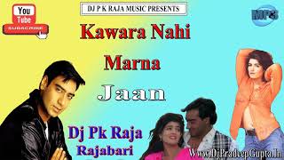 Kawara Nahi Marna (Jaan)  (Dj Pk Raja Rajabari) (Old Is Gold)
