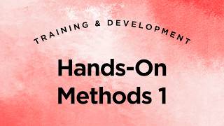 Hands-On Training Methods Part 1 - Training & Development Lecture 6.3 (Full Version)