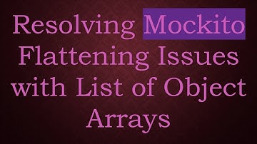 Resolving Mockito Flattening Issues with List of Object Arrays