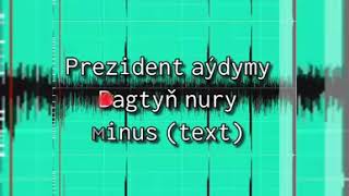 Prezident aydymy - Bagtyn nury - Minus text