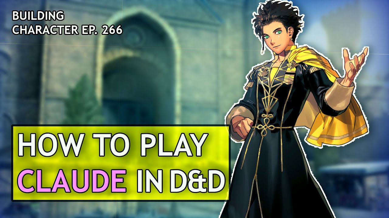 How to Play Claude in Dungeons & Dragons (Fire Emblem Three Houses Build for D&D 5e)