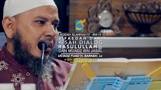 2 Faidah Dari Kisah Dialog Rasulullah Dan Muadz Bin Jabal - Ustadz Fuad H. Baraba', Lc