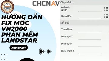 Hướng dẫn fix mốc VN2000 sử dụng phần mềm LandStar - Thao tác đơn giản, dễ sử dụng