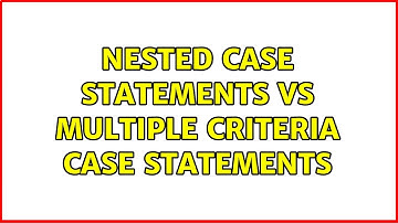 Nested case statements vs multiple criteria case statements