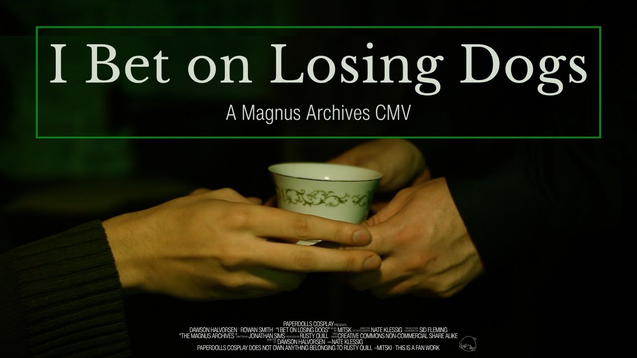 I BET ON LOSING DOGS | A Magnus Archives CMV
