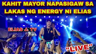 ELIAS J. TV - KAHIT MAYOR NAPASIGAW SA LAKAS NG ENERGY NI ELIAS 🔥 NEW LIVE CONCERT 👍