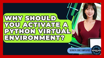 Why Should You Activate A Python Virtual Environment? - Server Logic Simplified
