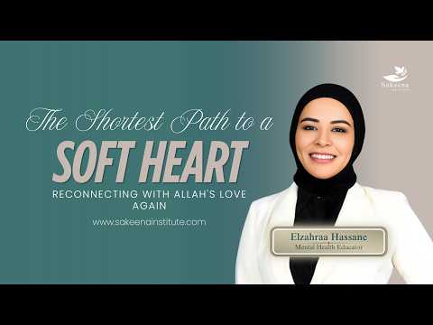 The Shortest Path to a Soft Heart, Reconnecting With Allah's Love Again