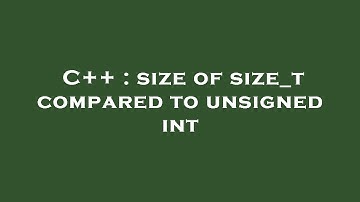 C++ : size of size_t compared to unsigned int