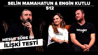 Mesut Süre İle İlişki Testi | Konuklar: Selin Mamahatun & Engin Kutlu