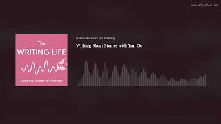 Writing Short Stories with Yan Ge