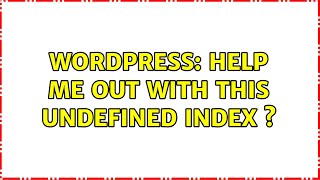 Wordpress: Help me out with this Undefined index 
