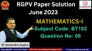 || RGPV Paper Solution || Mathematics-I || BT102 || June 2023 || Q No 08 || Dr Sonendra Gupta ||