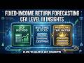 Fixed Income Return Forecasting DCF, Building Blocks, and Premiums That Matter | CFA Level III