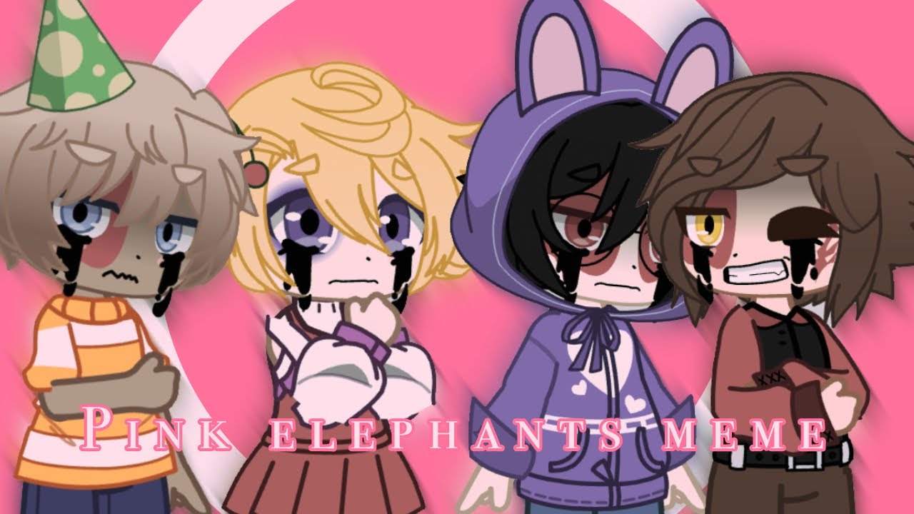Pink elephants meme // gacha club // fnaf // lazy & rushed ;-; - YouTube
