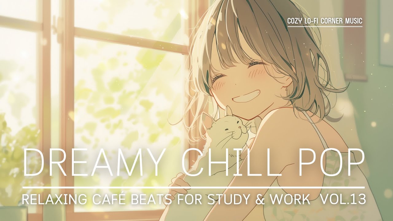 Dreamy Chill Pop Vibes ✨ | Relaxing Café Beats for Study, Work & Deep Focus