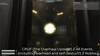CPUF (The Overhaul Update!) // All Events (including warhead and self-destuct!) // Roblox