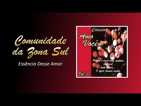 Comunidade da Zona Sul - Essência Desse Amor