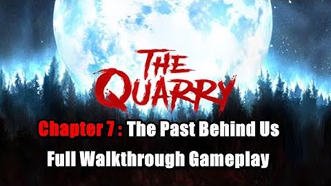 The Quarry Chapter 7 The Past Behind Us Full Walkthrough Gameplay