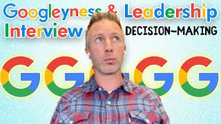 Google  Googleyness and Leadership Interview  Decision Making