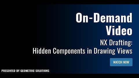 NX Drafting: Hidden Components in Drawing Views