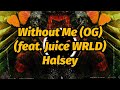 Halsey - Without Me (OG) (feat. Juice WRLD) (Both Juice Verses) (Lyrics) (Unreleased)