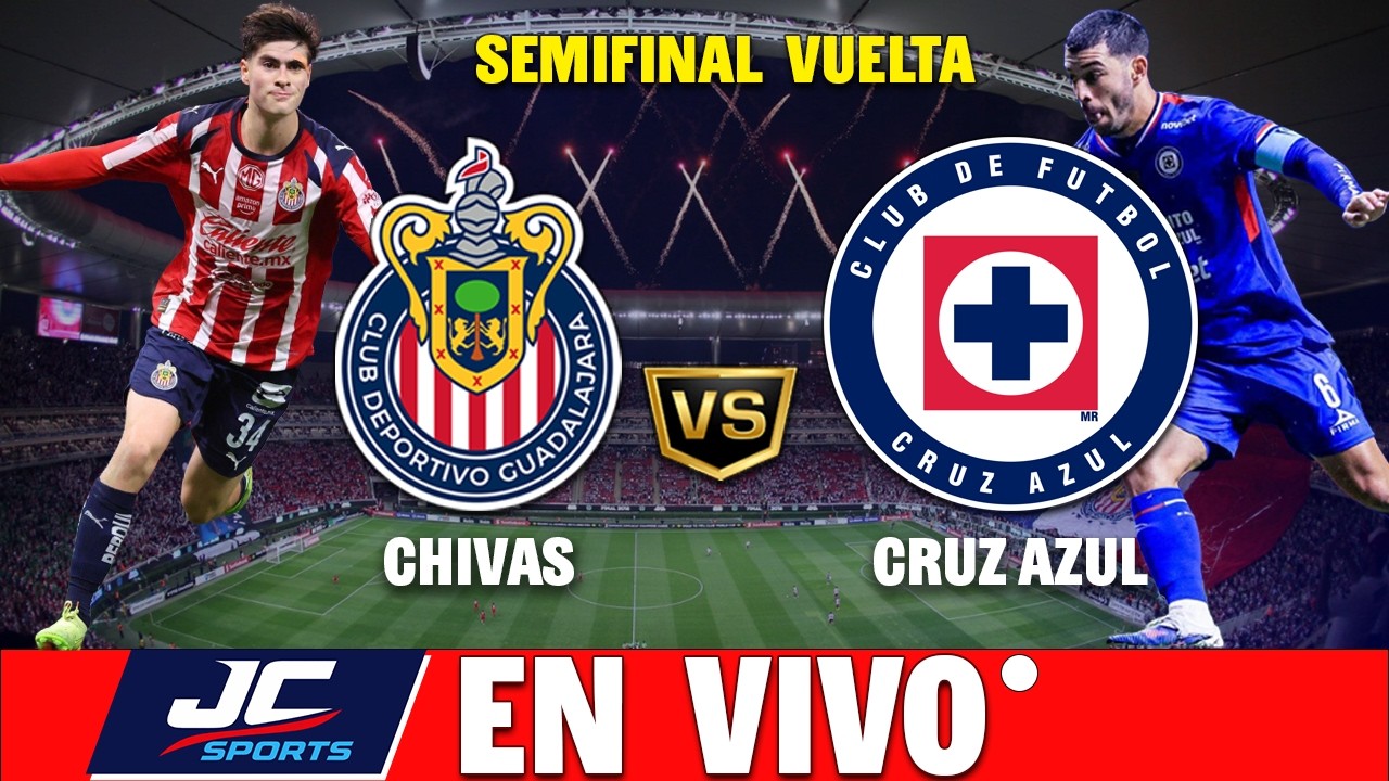 🔴 CHIVAS VS CRUZ AZUL EN VIVO ⚽ SEMIFINAL VUELTA - CLAUSURA 2026 🏆 LIGA MX - JC SPORTS