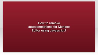 How to remove autocompletions for Monaco Editor using Javascript