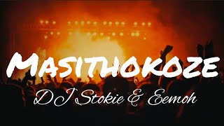 Masithokoze (lyrics)- Dj Stockie and Eemoh🔥💯