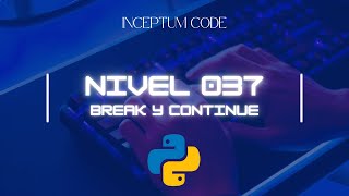 [037] Break y Continue en Python | Aprende desde Cero