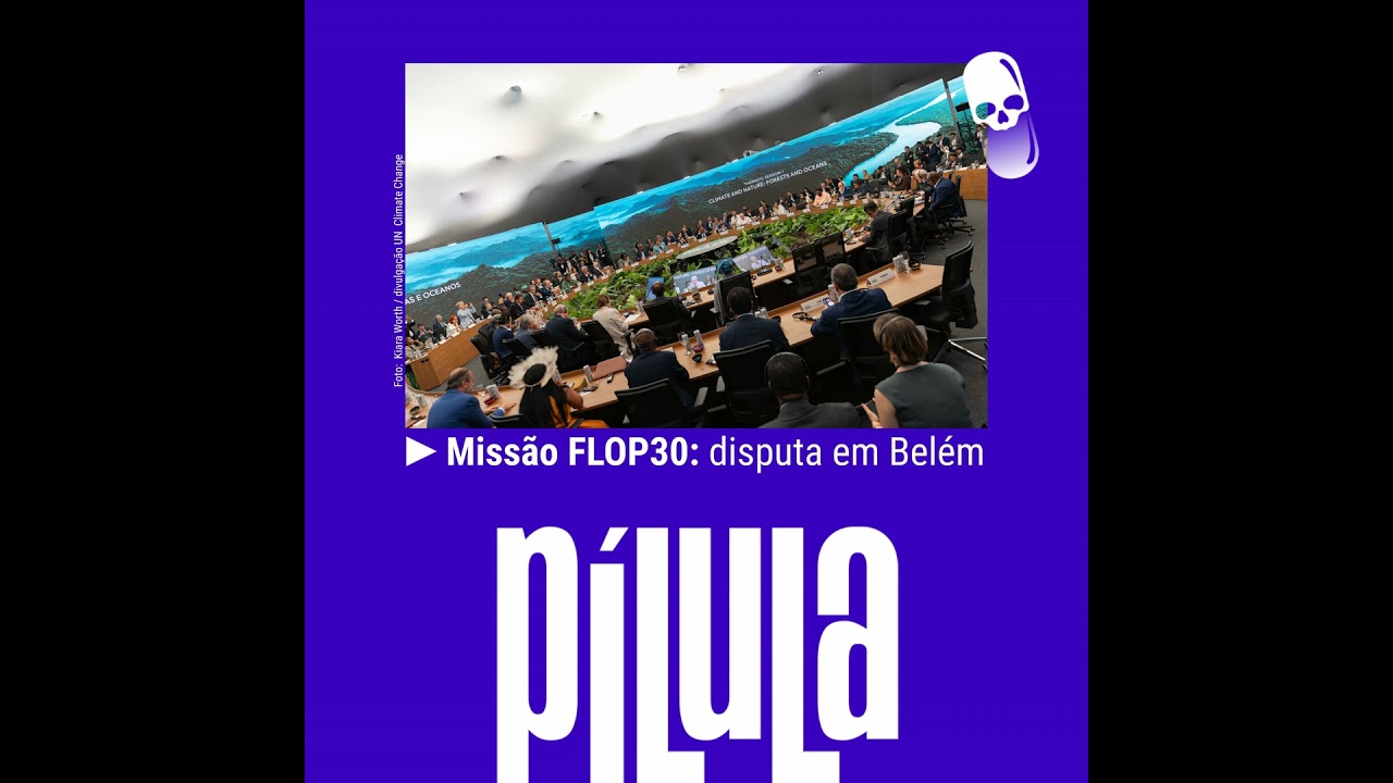 [COP30] PÍLULA - Missão FLOP30: disputa em Belém