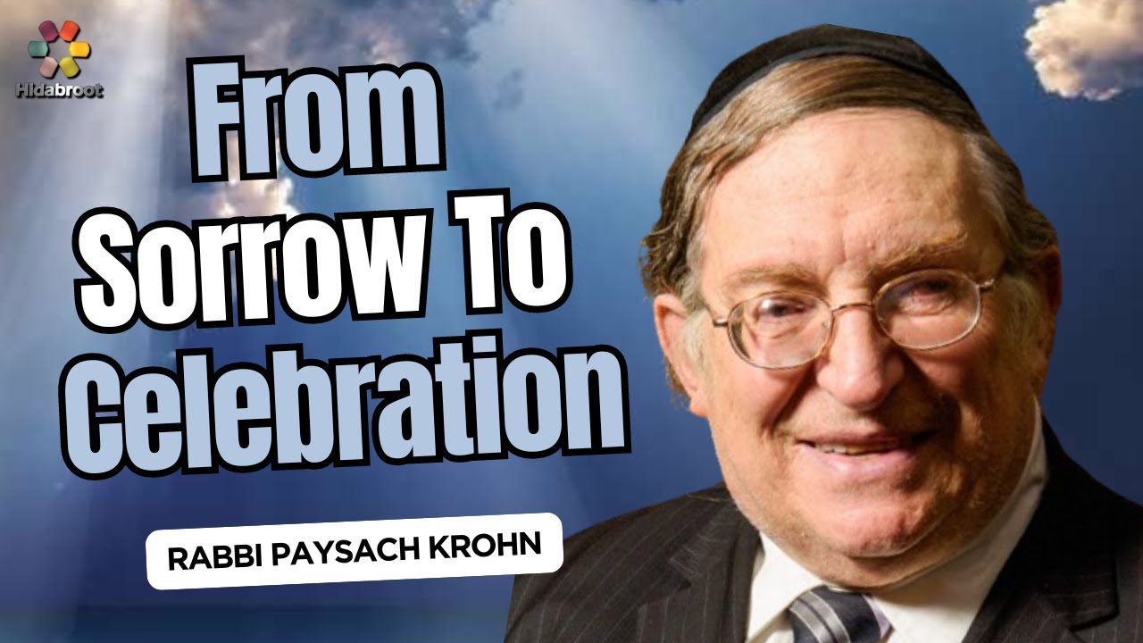 From Sorrow to Celebration Rabbi Paysach Krohn YouTube