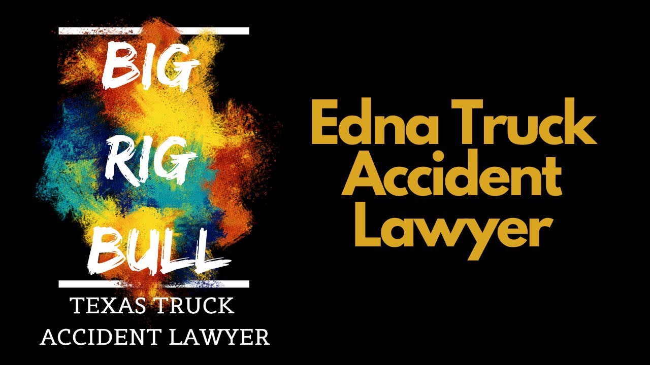 Edna Texas Truck Accident Lawyer Houston Car Accident Lawyer 18