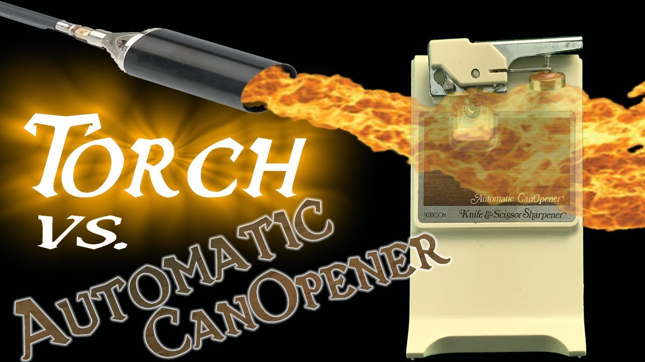 Ep057 Torch vs Automatic CanOpener