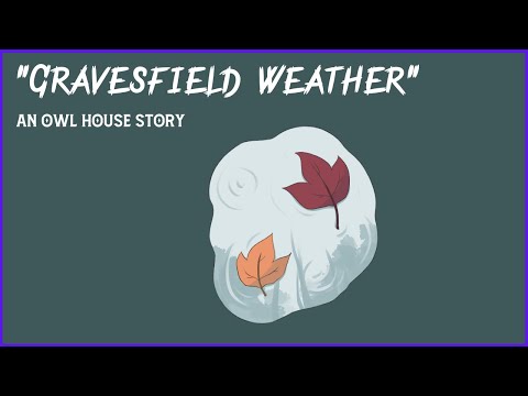 "Gravesfield Weather" - An Owl House Story [Oh Geeez and Sam Kuhl] 🦉🏠🎶