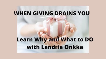 When GIVING Drains You, with Landria Onkka